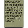 Observations On The Subjects Treated Of In Dr. Smith's Inquiry Into The Nature And Causes Of The Wealth Of Nations by Professor David Buchanan