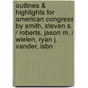 Outlines & Highlights For American Congress By Smith, Steven S. / Roberts, Jason M. / Wielen, Ryan J. Vander, Isbn by Cram101 Textbook Reviews