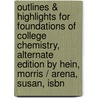 Outlines & Highlights For Foundations Of College Chemistry, Alternate Edition By Hein, Morris / Arena, Susan, Isbn by Cram101 Textbook Reviews