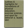 Outlines & Highlights For Foundations Of Physical Education, Exercise Science, And Sport By Deborah A. Wuest, Isbn door Deborah A. Wuest