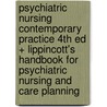 Psychiatric Nursing Contemporary Practice 4th Ed + Lippincott's Handbook for Psychiatric Nursing and Care Planning door Maryann Foley