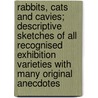 Rabbits, Cats And Cavies; Descriptive Sketches Of All Recognised Exhibition Varieties With Many Original Anecdotes door Charles Henry Lane