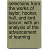 Selections From The Works Of Taylor, Hooker, Hall, And Lord Bacon; With An Analysis Of The Advancement Of Learning door Basil Montagu