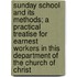Sunday School And Its Methods; A Practical Treatise For Earnest Workers In This Department Of The Church Of Christ