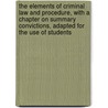 The Elements Of Criminal Law And Procedure, With A Chapter On Summary Convictions, Adapted For The Use Of Students door A.M. Wilshere
