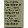 The English Reformation Of The Sixteenth Century; With Chapters On Monastic England And The Wycliffite Reformation by William Henry Beckett