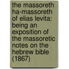 The Massoreth Ha-Massoreth Of Elias Levita: Being An Exposition Of The Massoretic Notes On The Hebrew Bible (1867) door Christian David Ginsburg