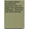 The Papermakers' Pocket Book. Specially Comp. For Paper Mill Operatives, Engineers, Chemists, And Office Officials door James Beveridge