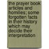 The Prayer Book Articles And Homilies; Some Forgotten Facts In Their History Which May Decide Their Interpretation