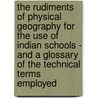 The Rudiments Of Physical Geography For The Use Of Indian Schools - And A Glossary Of The Technical Terms Employed by Henry Francis Blanford