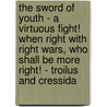 The Sword Of Youth - A Virtuous Fight! When Right With Right Wars, Who Shall Be More Right! - Troilus And Cressida by James Lane Allen