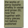 The Works Of Percy Bysshe Shelley In Verse And Prose (6); Now First Together With Many Pieces Not Before Published door Professor Percy Bysshe Shelley