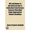 Wit And Humor Of The American Bar; A Collection From Various Sources Classified Under Appropriate Subject Headings door Henry Frederic Reddall
