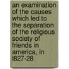An Examination Of The Causes Which Led To The Separation Of The Religious Society Of Friends In America, In L827-28 door Samuel MacPherson Janney