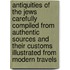 Antiquities Of The Jews Carefully Compiled From Authentic Sources And Their Customs Illustrated From Modern Travels