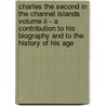 Charles The Second In The Channel Islands Volume Ii - A Contribution To His Biography And To The History Of His Age by S. Elliott Hoskins