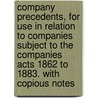 Company Precedents, For Use In Relation To Companies Subject To The Companies Acts 1862 To 1883. With Copious Notes door Sir Francis Beaufort Palmer