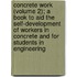 Concrete Work (Volume 2); A Book To Aid The Self-Development Of Workers In Concrete And For Students In Engineering