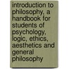 Introduction To Philosophy, A Handbook For Students Of Psychology, Logic, Ethics, Aesthetics And General Philosophy door Oswald Külpe