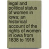 Legal And Political Status Of Women In Iowa; An Historical Account Of The Rights Of Women In Iowa From 1838 To 1918 door Ruth Augusta Gallaher