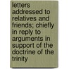 Letters Addressed To Relatives And Friends; Chiefly In Reply To Arguments In Support Of The Doctrine Of The Trinity door Mary Dana Shindler