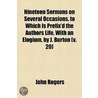 Nineteen Sermons On Several Occasions. To Which Is Prefix'd The Authors Life, With An Elogium, By J. Burton (V. 20) door John Rogers