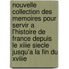 Nouvelle Collection Des Memoires Pour Servir A L'Histoire De France Depuis Le Xiiie Siecle Jusqu'a La Fin Du Xviiie by Joseph Fr. Michaud