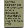 Nouvelle Collection Des Memoires Pour Servir A L'Histoire De France Depuis Le Xiiie Siecle Jusqu'a La Fin Du Xviiie door Joseph Fr. Michaud