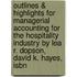 Outlines & Highlights For Managerial Accounting For The Hospitality Industry By Lea R. Dopson, David K. Hayes, Isbn