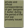 Private And Official Correspondence Of Gen. Benjamin F. Butler; During The Period Of The Civil War Privately Issued door Benjamin Franklin Butler