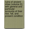 Ruins Of Ancient Cities (Volume 2); With General And Particular Accounts Of Their Rise, Fall, And Present Condition by Charles Bucke