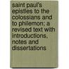 Saint Paul's Epistles To The Colossians And To Philemon; A Revised Text With Introductions, Notes And Dissertations door Joseph Barber Lightfoot