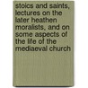 Stoics And Saints, Lectures On The Later Heathen Moralists, And On Some Aspects Of The Life Of The Mediaeval Church door James Baldwin Brown