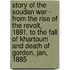 Story Of The Soudan War - From The Rise Of The Revolt, 1881, To The Fall Of Khartoum And Death Of Gordon, Jan, 1885
