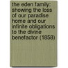 The Eden Family: Showing The Loss Of Our Paradise Home And Our Infinite Obligations To The Divine Benefactor (1858) by Jeremiah Dodsworth