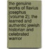 The Genuine Works Of Flavius Josephus (Volume 2); The Learned And Authentic Jewish Historian And Celebrated Warrior