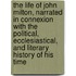 The Life Of John Milton, Narrated In Connexion With The Political, Ecclesiastical, And Literary History Of His Time