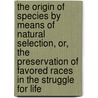 The Origin Of Species By Means Of Natural Selection, Or, The Preservation Of Favored Races In The Struggle For Life door Professor Charles Darwin