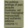The Political Writings Of Jean Jacques Rousseau, Ed. From Theoriginal Manuscripts And Authentic Editions (Volume 1) door Jean-Jacques Rousseau