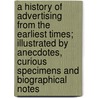 A History Of Advertising From The Earliest Times; Illustrated By Anecdotes, Curious Specimens And Biographical Notes door Henry Sampson