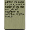 Adrift In The Arctic Ice Pack; From The History Of The First U.S. Grinnell Expedition In Search Of Sir John Franklin by Elisha Kent Kane