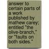 Answer To Certain Parts Of A Work Published By Mathew Carey; Entitled "The Olive-Branch," Or "Faults On Both Sides." door Federalist