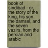 Book Of Sindibad - Or, The Story Of The King, His Son, The Damsel, And The Seven Vazirs, From The Persian And Arabic door William Alexander Clouston