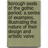 Borough Seals Of The Gothic Period; A Series Of Examples, Illustrating The Nature Of Their Design And Artistic Valve