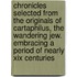 Chronicles Selected From The Originals Of Cartaphilus, The Wandering Jew. Embracing A Period Of Nearly Xix Centuries