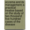 Eczema And Its Management; A Practical Treatise Based On The Study Of Two Thousand Five Hundred Cases Of The Disease door Lucius Duncan Bulkley