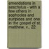 Emendations In Aeschylus - With A Few Others In Sophocles And Euripides And One In The Gospel Of St. Matthew, V., 22