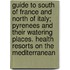 Guide To South Of France And North Of Italy; Pyrenees And Their Watering Places. Health Resorts On The Mediterranean