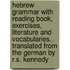 Hebrew Grammar With Reading Book, Exercises, Literature And Vocabularies. Translated From The German By R.S. Kennedy