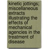 Kinetic Jottings; Miscellaneous Extracts Illustrating The Effects Of Mechanical Agencies In The Treatment Of Disease door Augustus Georgii